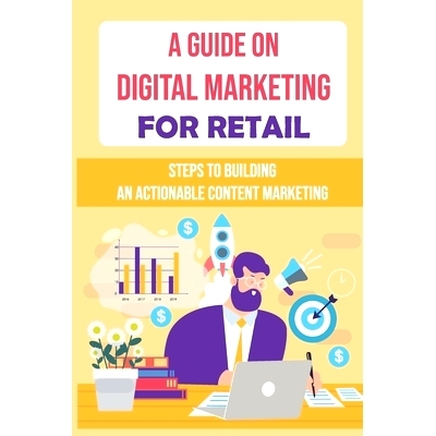 预订 A Guide On Digital Marketing For Retail: Steps To Building An Actionable Content Marketing: Successful Content Mark