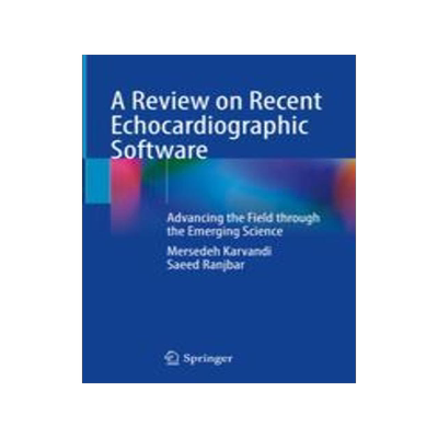 [预订]A Review on Recent Echocardiographic Software: Advancing the Field Through the Emerging Science 9783031290459