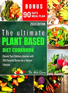 预订 The ultimate plant based diet cookbook 2024: Elevate Your Culinary Journey with 100 Flavorful Dishes for a Vibrant
