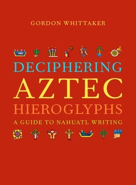 预订 Deciphering Aztec Hieroglyphs: A Guide to Nahuatl Writing: 9780520380370