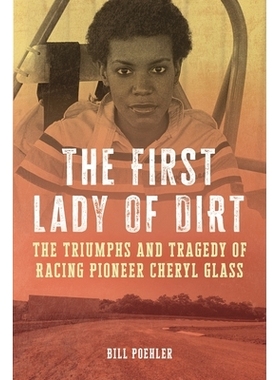 预订 The First Lady of Dirt: The Triumphs and Tragedy of Racing Pioneer Cheryl Glass 泥土*夫人:赛车先驱谢丽尔·格拉斯的
