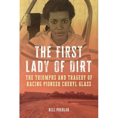 预订 The First Lady of Dirt: The Triumphs and Tragedy of Racing Pioneer Cheryl Glass 泥土*夫人:赛车先驱谢丽尔·格拉斯的