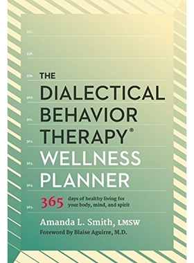 预订 The Dialectical Behavior Therapy Wellness Planner: 365 Days of Healthy Living for Your Body, Mind, and Spirit: 9781