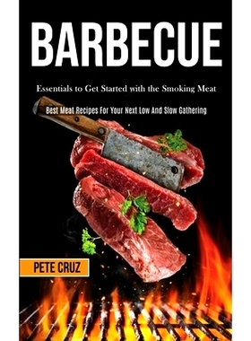 预订 Barbecue: Essentials to Get Started with the Smoking Meat (Best Meat Recipes For Your Next Low And Slow Gathering)
