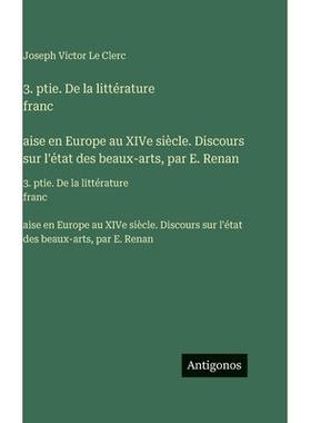 预订 3. ptie. De la littérature franc̦aise en Europe au XIVe siècle. Discours sur l’état des beaux-arts, par E.