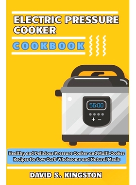 预订 Electric Pressure Cooker Cookbook: Healthy and Delicious Pressure Cooker and Multi-Cooker Recipes for Low Carb Whol