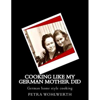 预订 Cooking like my German Mother did: German home style cooking shown by Petra Wohlwerth: 9781523675883
