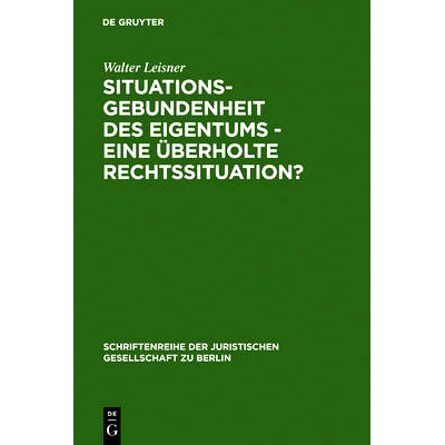 预订 Situationsgebundenheit des Eigentums - eine überholte Rechtssituation?: Vortrag gehalten vor der Juristischen Gese