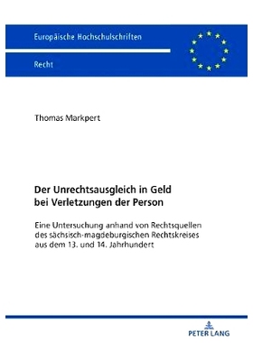 预订 Der Unrechtsausgleich in Geld bei Verletzungen der Person: Eine Untersuchung anhand von Rechtsquellen des sächsisc