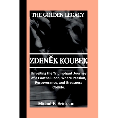预订 Zdeněk Koubek: Unveiling the triumphant journey of a football icon, where passion, perseverance, and Greatness