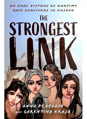 预订 The Strongest Link: An Oral History of Wartime Rape Survivors in Kosovo *强的联系：科索沃战时*幸存者的口述历史: 978
