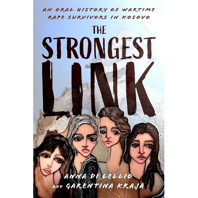 预订 The Strongest Link: An Oral History of Wartime Rape Survivors in Kosovo *强的联系：科索沃战时*幸存者的口述历史: 978