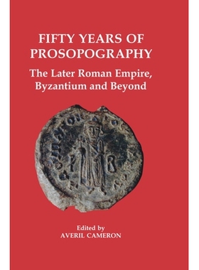预订 Fifty Years of Prosopography: The Later Roman Empire, Byzantium and Beyond 五十年的群体传记学：后罗马帝国、拜占庭及