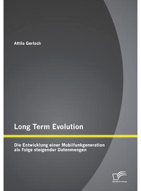 预订 Long Term Evolution: Die Entwicklung einer Mobilfunkgeneration als Folge steigender Datenmengen: 9783842899407