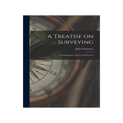 [预订]A Treatise on Surveying: Containing the Theory and Practice 9781013659164