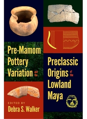预订 Pre-Mamom Pottery Variation and the Preclassic Origins of the Lowland Maya 前玛姆陶器的变异和低地玛雅人的前古典起源