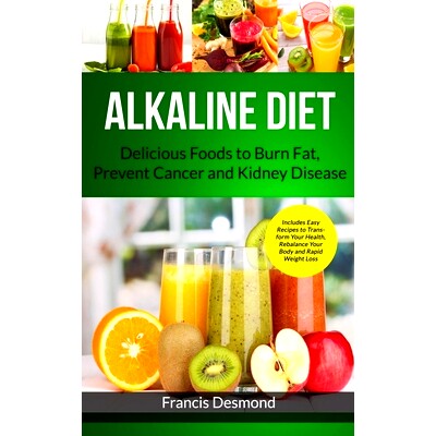 预订 Alkaline Diet: Delicious Foods to Burn Fat, Prevent Cancer and Kidney Disease (Includes Easy Recipes to Transform Y
