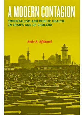 预订 A Modern Contagion: Imperialism and Public Health in Iran’s Age of Cholera 现代传染病：伊朗霍乱时期的帝国主义与公