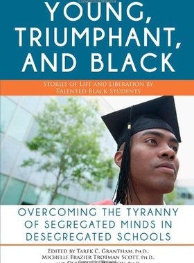 【预订】Young, Triumphant, and Black: Overcoming the Tyranny of Segregated Minds in Desegregated Schools