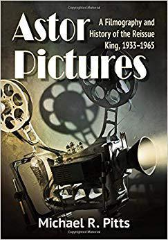 【预售】Astor Pictures: A Filmography and History of the Reissue King, 1933-1965