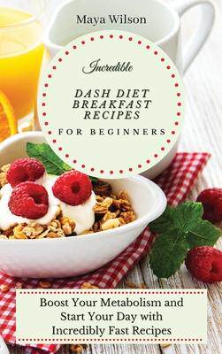 [预订]Incredible Dash Diet Breakfast Recipes for Beginners: Boost Your Metabolism and Start Your Day with  9781802690507