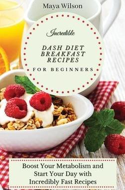 [预订]Incredible Dash Diet Breakfast Recipes for Beginners: Boost Your Metabolism and Start Your Day with  9781802690507