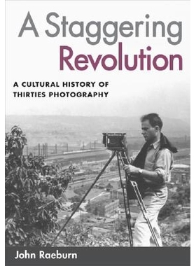 预订 A Staggering Revolution: A Cultural History of Thirties Photography: 9780252073229
