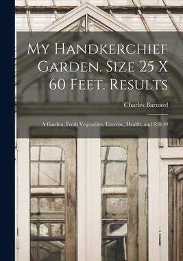 [预订]My Handkerchief Garden. Size 25 x 60 Feet. Results: A Garden, Fresh Vegetables, Exercise, Health, an 9781017740424