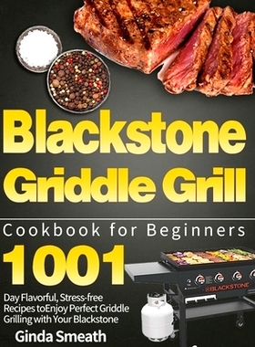 预订 Blackstone Griddle Grill Cookbook for Beginners: 1001-Day Flavorful, Stress-free Recipes to Enjoy Perfect Griddle G