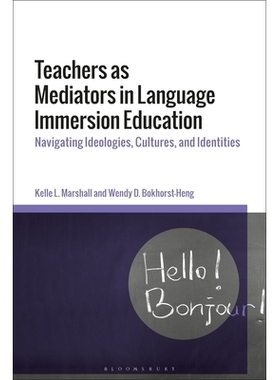 预订 Teachers as Mediators in Language Immersion Education: Navigating Ideologies, Cultures and Identities 沉浸式语言教