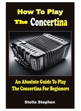 预订 How to Play the Concertina: An Absolute Guide To Play The Concertina For Beginners: 9798334411265