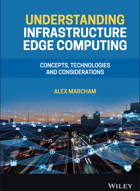 【预订】Understanding Infrastructure Edge Computing - Concepts, Technologies And Considerations 9781119763239