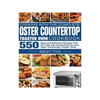 [预订]Cooking with the complete Oster Countertop Toaster Oven Cookbook: 550 Easy and Delicious Recipes Plu 9781801247412