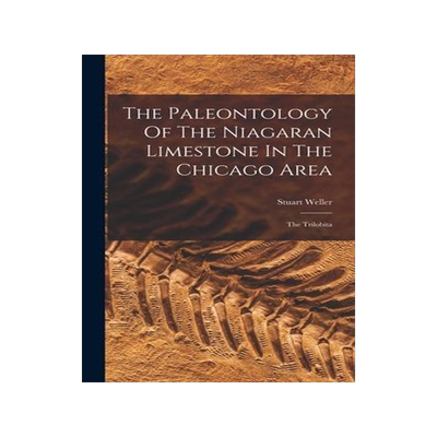 [预订]The Paleontology Of The Niagaran Limestone In The Chicago Area: The Trilobita 9781018833194