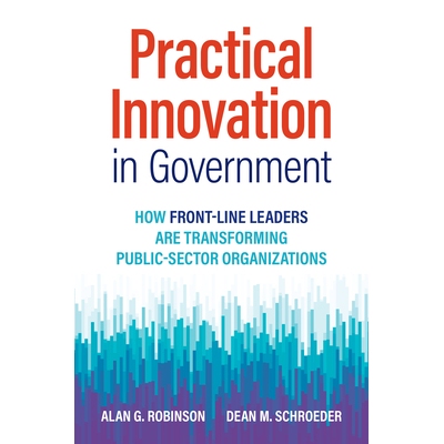 预订 Practical Innovation in Government: How Front-Line Leaders Are Transforming Public-Sector Organizations: 9781523001