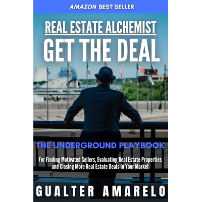 预订 Real Estate Alchemist GET THE DEAL: The Underground Playbook For Finding Motivated Sellers, Evaluating Real Estate