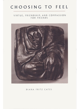预订 Choosing To Feel: Virtue, Friendship, and Compassion for Friends: 9780268008147