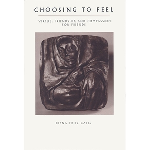 预订 Choosing To Feel: Virtue, Friendship, and Compassion for Friends: 9780268008147