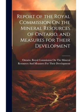 预订 Report of the Royal Commission On the Mineral Resources of Ontario, and Measures for Their Development: 97810200964