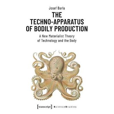 预订 The Techno-Apparatus of Bodily Production: A New Materialist Theory of Technology and the Body: 9783837647440