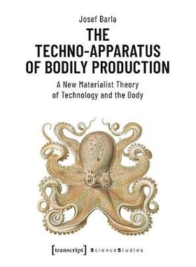 预订 The Techno-Apparatus of Bodily Production: A New Materialist Theory of Technology and the Body: 9783837647440