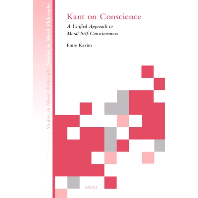 预订 Kant on Conscience: A Unified Approach to Moral Self-Consciousness Kant论良心:　道德自我意识的统一方法: 97890043406