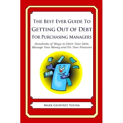 预订 The Best Ever Guide to Getting Out of Debt for Purchasing Managers: Hundreds of Ways to Ditch Your Debt, Manage You