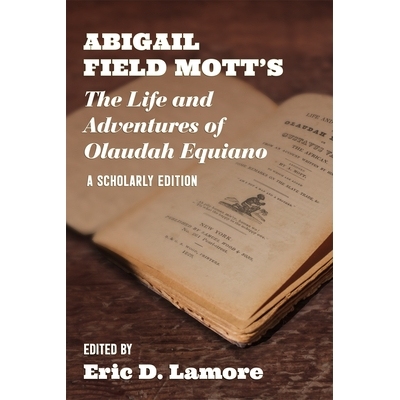 预订 Abigail Field Mott’s The Life and Adventures of Olaudah Equiano: A Scholarly Edition 阿比盖尔·菲尔德·莫特的《奥