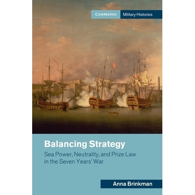 预订 Balancing Strategy: Sea Power, Neutrality, and Prize Law in the Seven Years’ War 平衡战略：七年战争中的海权、中立