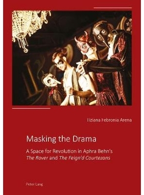 预订 Masking the Drama: A Space for Revolution in Aphra Behn’s «The Rover» and «The Feign’d Courtezans» 掩盖戏剧: