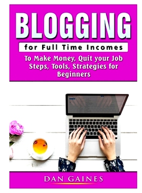 预订 Blogging for Full Time Incomes: To Make Money, Quit your Job, Steps, Tools, Strategies for Beginners: 9780359890309