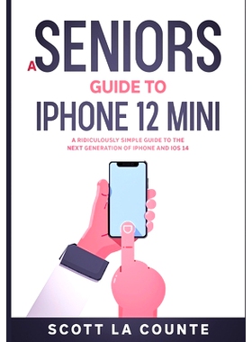 预订 A Seniors Guide to iPhone 12 Mini: A Ridiculously Simple Guide to the Next Generation of iPhone and iOS 14: 9781610