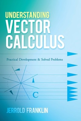 【预订】Understanding Vector Calculus: Practical Development and Solved Problems