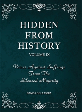 预订 Hidden From History, Volume 9: Voices Against Suffrage from the Silenced Majority: 9781953940612